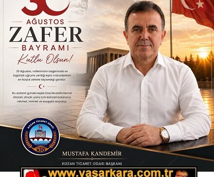 Kozan Ticaret Odası Başkanı Güçlü Değer Mustafa KANDEMİR’den Anlamlı 30 Ağustos Zafer Bayramı Kutlama Mesajı…