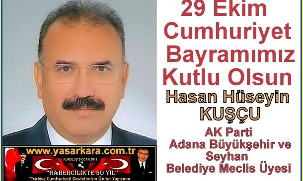 29 Ekim Cumhuriyet Bayramımız Kutlu Olsun /Hasan Hüseyin KUŞÇU AK Parti Adana Büyükşehir ve Seyhan Belediye Meclis Üyesi