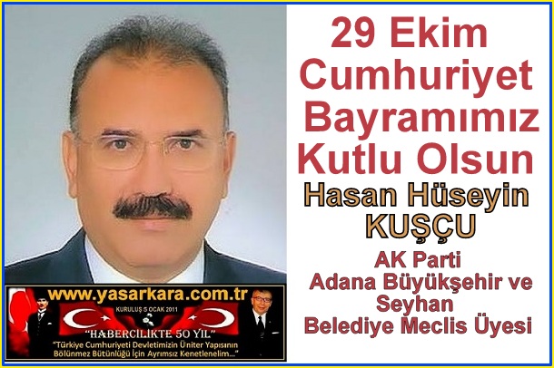 29 Ekim Cumhuriyet Bayramımız Kutlu Olsun /Hasan Hüseyin KUŞÇU AK Parti Adana Büyükşehir ve Seyhan Belediye Meclis Üyesi