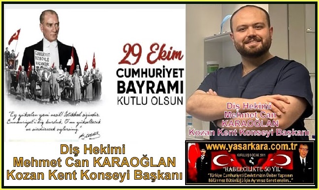 29 Ekim Cumhuriyet Bayramımız Kutlu Olsun/Diş Hekimi Mehmet Can KARAOĞLAN Kozan Kent Konseyi Başkanı